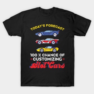 Today's Forecast - 100% Chance Of Customizing Slot Cars T-Shirt